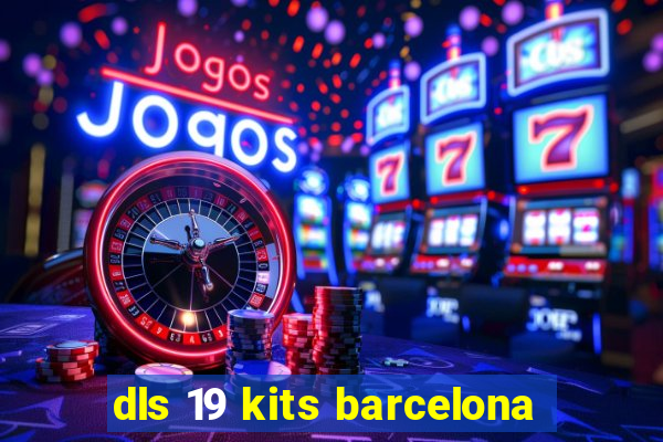 dls 19 kits barcelona